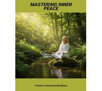 Mastering Inner Peace: A Path To Emotional Resilience