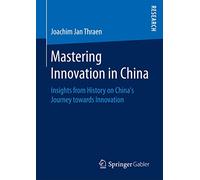 Mastering Innovation in China: Insights from History on China’s Journey towards Innovation