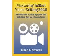 Mastering InShot Video Editing 2026: The Ultimate Guide to Creating High-Quality Social Media Videos, Vlogs, and Professional Content