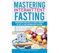 Mastering Intermittent Fasting: Maximizing Wellness by Using Synergy of GLP-1s and Intermittent Fasting