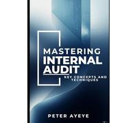 MASTERING INTERNAL AUDIT: KEY CONCEPTS AND TECHNIQUES
