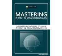 Mastering Internet Information Services (IIS): A Comprehensive Guide to Learn Internet Information Services (IIS)