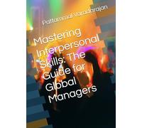 Mastering Interpersonal Skills: The Guide for Global Managers (Essentials of Entrepreneurial Skills)