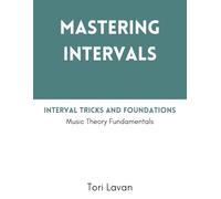 Mastering Intervals: Interval Tricks and Foundations: Music Theory Fundamentals (Mastering Music)