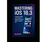 Mastering iOS 18.3: A Step-by-Step User Guide to Apple’s Smartest iPhone Update Yet