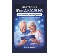 Mastering iPad Air 2025 M3 for Seniors and Beginners: A Simple Step-by-Step Manual to Unlock Powerful Features Without Tech Stress. (Technology Guides Made Easy for Seniors and Beginners)