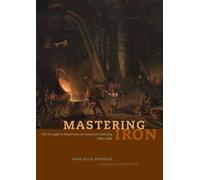 Mastering Iron : The Struggle to Modernize an American Industry, 1800-1868