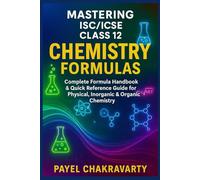 Mastering ISC/ICSE Class 12 Chemistry Formulas: Complete Formula Handbook & Quick Reference Guide for Physical, Inorganic & Organic Chemistry
