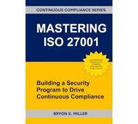 MASTERING ISO 27001: Building a Security Program to Drive Continuous Compliance