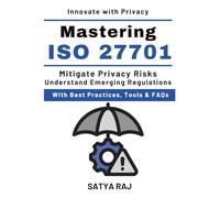 Mastering ISO 27701: Extending ISO 27001 for Privacy | Privacy Auditing Techniques | Information Security and Privacy | Proactive Privacy Approaches | Future of Privacy Management