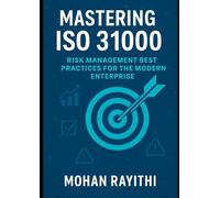 Mastering ISO 31000: Risk Management Best Practices for the Modern Enterprise