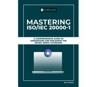Mastering ISO/IEC 20000 - 1: A Comprehensive Guide To Understand And Implement The ISO/IEC 20000-1 Standard