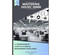Mastering ISO/IEC 20000: A Comprehensive Guide to IT Service Management Excellence