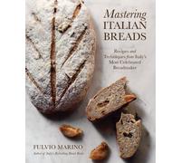 Mastering Italian Breads : Recipes and Techniques from Italy's Most Celebrated Breadmaker