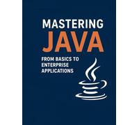 Mastering Java: From Fundamentals to Enterprise Power