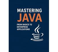 Mastering Java: From Fundamentals to Enterprise Power