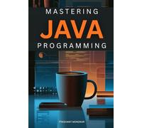 Mastering Java Programming: A Complete Beginner-to-Advanced Guide