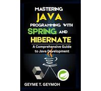 MASTERING JAVA PROGRAMMING WITH SPRING AND HIBERNATE: A Comprehensive Guide to Java Development (TECHFRONTIERS SERIES)