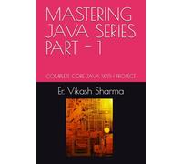 MASTERING JAVA SERIES PART - 1: COMPLETE CORE JAVA WITH PROJECT