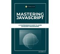Mastering Javascript: A Comprehensive Guide To Learn Javascript Programming