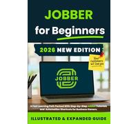 Mastering Jobber: The Complete Software Guide for Quotes, Scheduling, Invoicing, & Small Business Automation: Step-by-Step, Excel-Style Tutorials With ... for Using Jobber to Run Your Service