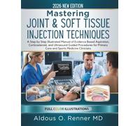 Mastering Joint & Soft Tissue Injection Techniques: A Step by Step Illustrated Manual of Evidence Based Aspiration, Corticosteroid, and Ultrasound ... Primary Care and Sports Medicine Clinicians