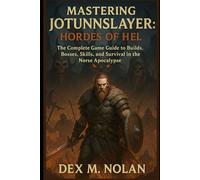 Mastering Jotunnslayer: Hordes of Hel: The Complete Game Guide to Builds, Bosses, Skills, and Survival in the Norse Apocalypse