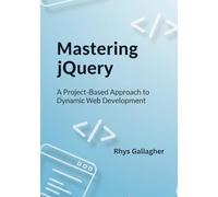 MASTERING JQUERY: A PROJECT-BASED APPROACH TO DYNAMIC WEB DEVELOPMENT