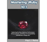 Mastering JRuby 10.1: Exploring the New Features, Performance Enhancements, and Ruby 4.0 Compatibility Introduced in JRuby 10.1 (The Programming Genius)
