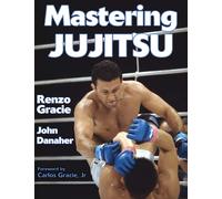 Mastering Jujitsu (Mastering Martial Arts) by Renzo Gracie | Paperback | 2003