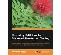 Mastering Kali Linux for Advanced Penetration Testing by Robert W. Beggs(2014-05-21)