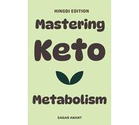 Mastering Keto Metabolism (Hindi Edition): कार्ब से फैट एनर्जी तक - वजन घटाएं, एनर्जी बढ़ाएं और अपने शरीर को Keto के ज़रिए रीसेट करें ! (The Metabolic Master Series)