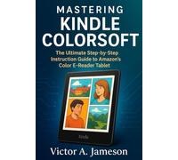 Mastering Kindle Colorsoft: The Ultimate step by step instruction guide to Amazon’s Color E-Reader tablet