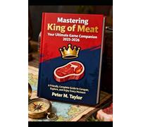 Mastering King of Meat: Your Ultimate Game Companion 2025-2026: A Friendly, Complete Guide to Conquer, Explore, and Enjoy Every Moment
