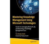 Mastering Knowledge Management Using Microsoft Technologies: Secrets to Leveraging Microsoft 365 and Becoming a Knowledge Management Guru