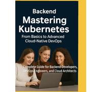 Mastering Kubernetes DevOps Backend Developer: Complete Guide for Engineers and Cloud Architects