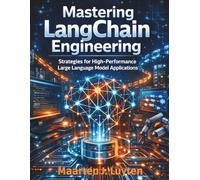 Mastering LangChain Engineering: Strategies for High-Performance Large Language Model Applications (Tech and Computer Mastery for Absolute Beginners)