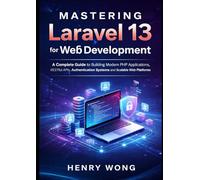 Mastering Laravel 13 for Web Development: A Complete Guide to Building Modern PHP Applications, RESTful APIs, Authentication Systems, and Scalable Web Platforms