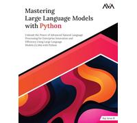 Mastering Large Language Models with Python: Unleash the Power of Advanced Natural Language Processing for Enterprise Innovation and Efficiency Using ... (Generative AI Engineer - Python LLM Path)