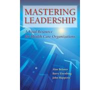 Mastering Leadership - A Vital Resource for Health Care Organisations