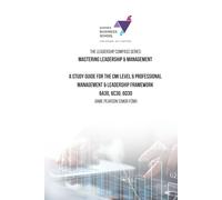 Mastering Leadership & Management: A Study Guide for the CMI Level 6 Professional Management & Leadership Framework (The Leadership Compass Series.)