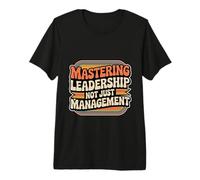Mastering Leadership Not Just Management Growth - Premium T-Shirt