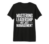 Mastering Leadership Not Just Management Growth |- Premium T-Shirt