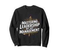 Mastering Leadership Not Just Management Growth - Sweatshirt