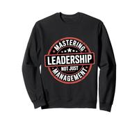 Mastering Leadership Not Just Management Growth - Sweatshirt