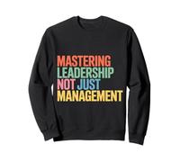 Mastering Leadership Not Just Management Growth |- Sweatshirt