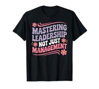 Mastering Leadership Not Just Management Growth - T-Shirt