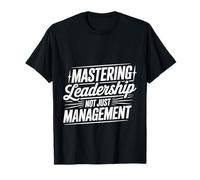 Mastering Leadership Not Just Management Growth - T-Shirt