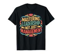 Mastering Leadership Not Just Management Growth - T-Shirt