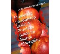 Mastering Leadership Skills: A Practical Guide for Global Managers (Leadership Management)